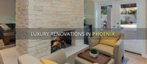 luxury renovations in phoenix az