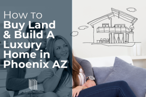 Buy Land and Build A Luxury Home AZ