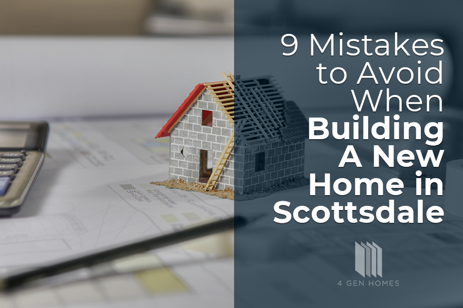 mistakes to avoid when buidling a new home in scottsdale