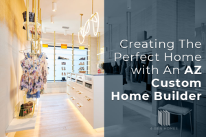 Creating a Home with AZ Custom Home Builder